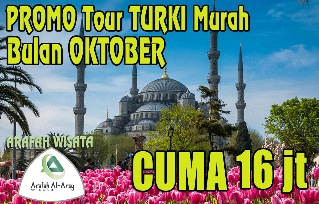 Paket Tour Turki Oktober 2024: Harga Ekonomis Mulai Rp30 Jutaan + Promo Terbatas!