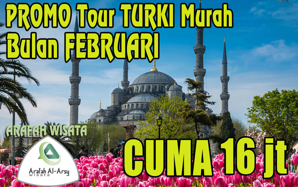 Paket Tour Turki Februari 2025: Harga Ekonomis Mulai Rp17 Jutaan + Promo Terbatas!