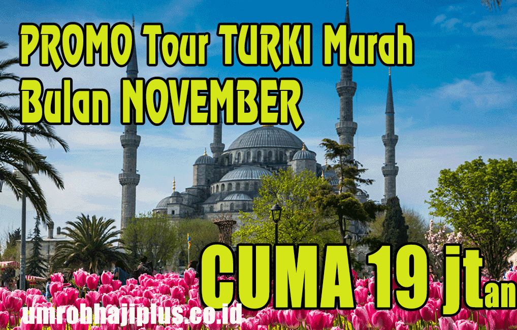 Paket Tour Turki Nomvember 2024: Harga Ekonomis Mulai Rp15 Jutaan + Promo Terbatas!