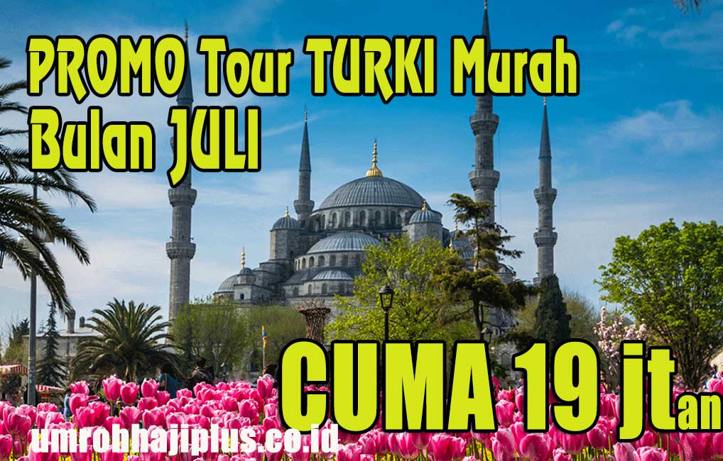 Paket Tour Turki Juli 2024: Harga Ekonomis Mulai Rp15 Jutaan + Promo Terbatas!