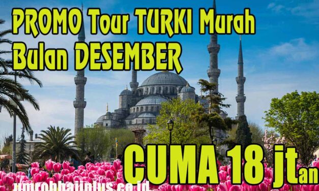 Paket Tour Turki Desember 2023 Rp. 20 Jutaan Liburan Akhir Tahun